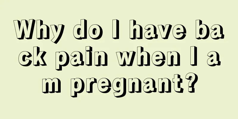 Why do I have back pain when I am pregnant?