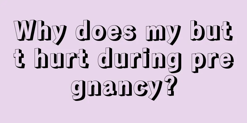 Why does my butt hurt during pregnancy?