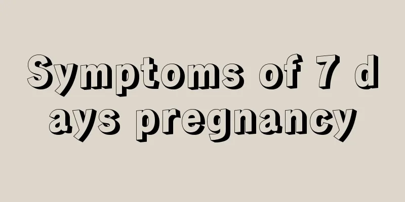 Symptoms of 7 days pregnancy