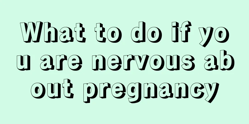 What to do if you are nervous about pregnancy