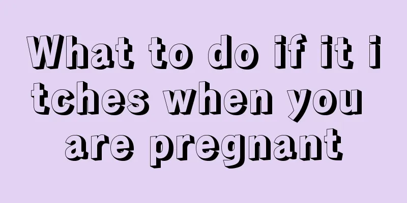 What to do if it itches when you are pregnant