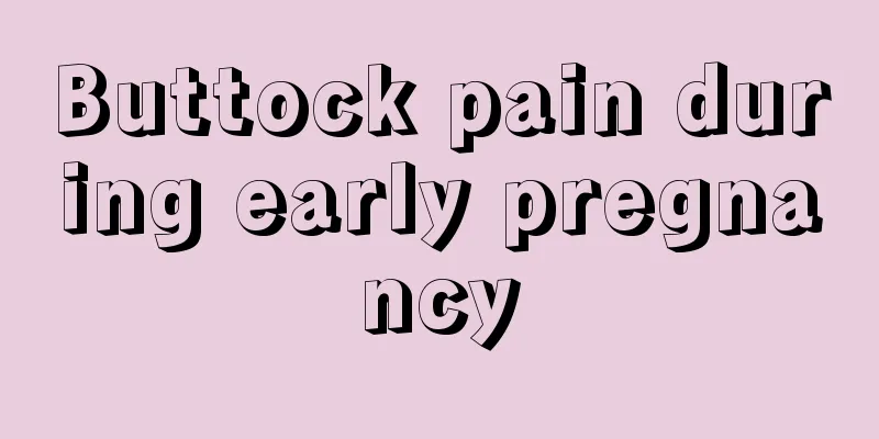 Buttock pain during early pregnancy