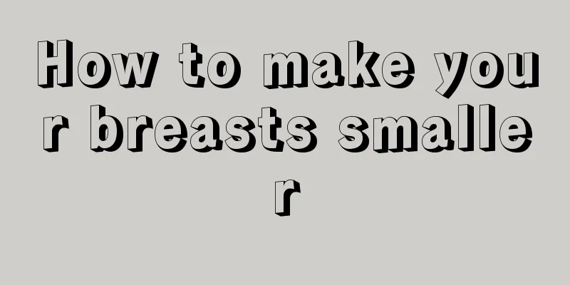 How to make your breasts smaller