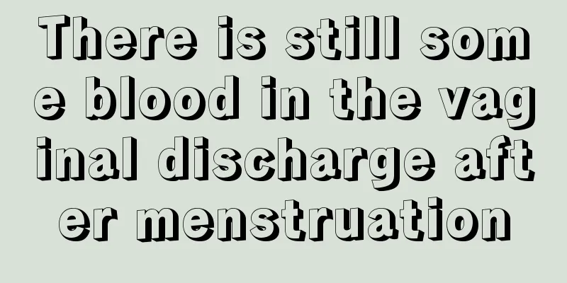 There is still some blood in the vaginal discharge after menstruation