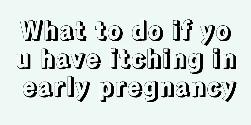 What to do if you have itching in early pregnancy