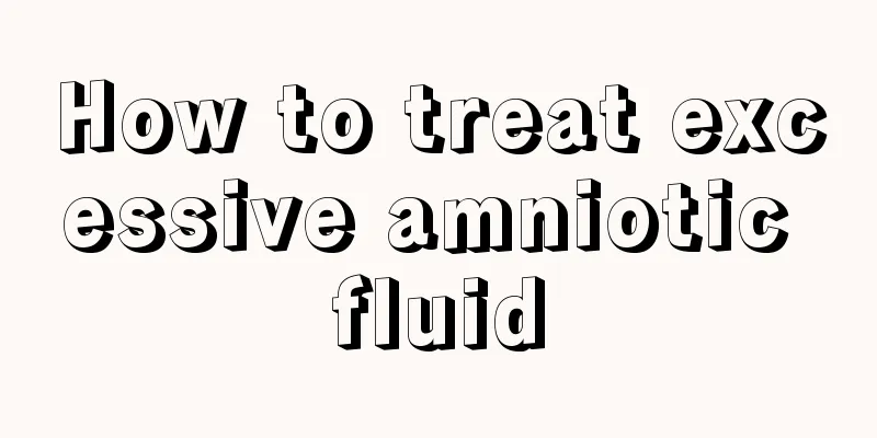 How to treat excessive amniotic fluid