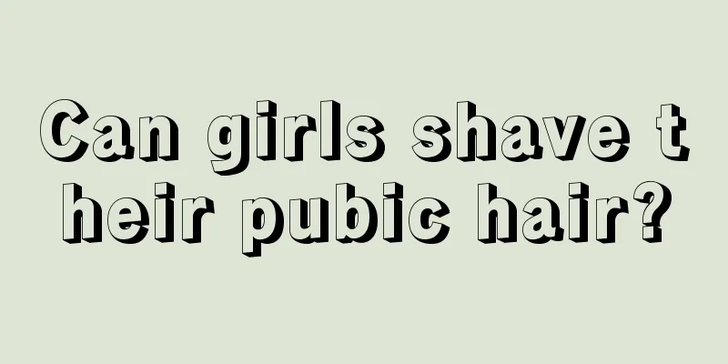 Can girls shave their pubic hair?