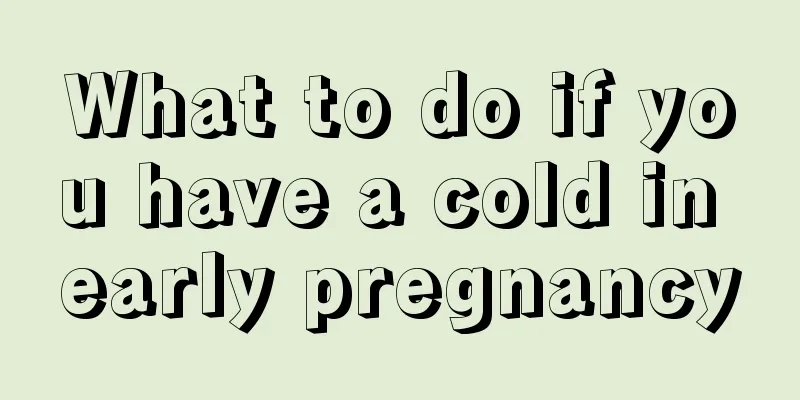 What to do if you have a cold in early pregnancy