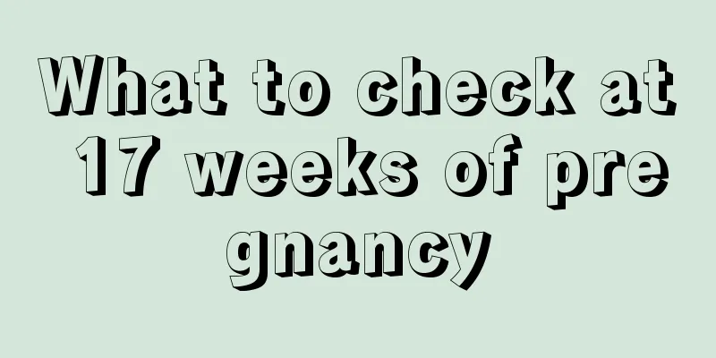 What to check at 17 weeks of pregnancy