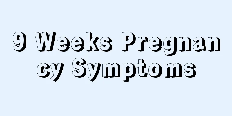 9 Weeks Pregnancy Symptoms