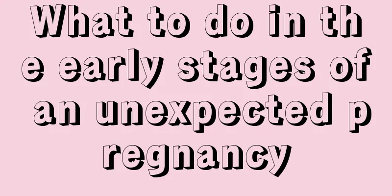 What to do in the early stages of an unexpected pregnancy