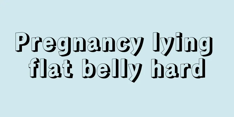 Pregnancy lying flat belly hard