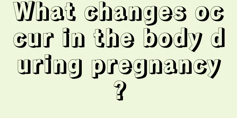 What changes occur in the body during pregnancy?