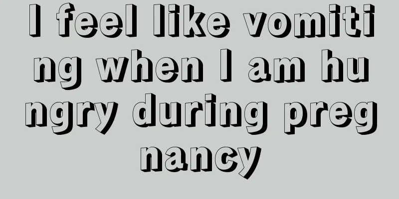 I feel like vomiting when I am hungry during pregnancy