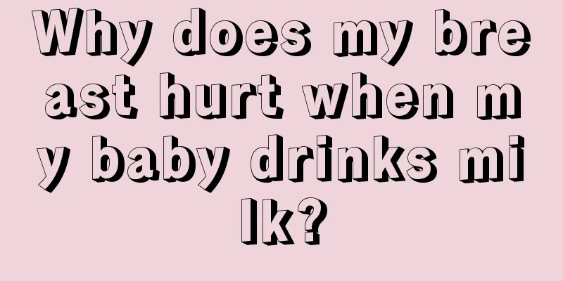 Why does my breast hurt when my baby drinks milk?