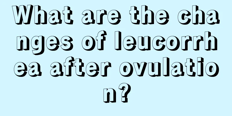 What are the changes of leucorrhea after ovulation?