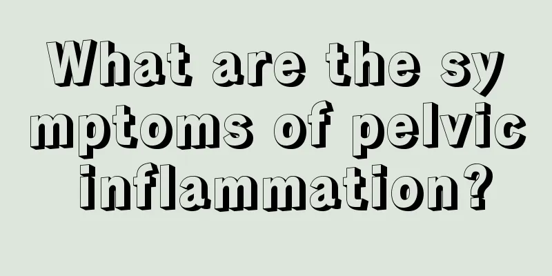 What are the symptoms of pelvic inflammation?