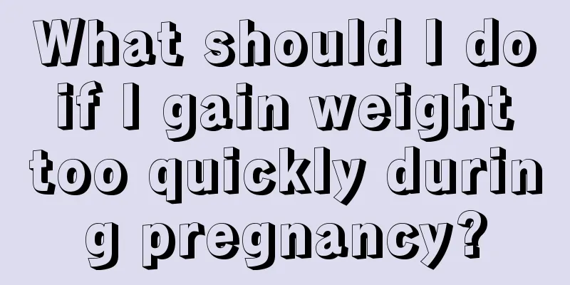 What should I do if I gain weight too quickly during pregnancy?