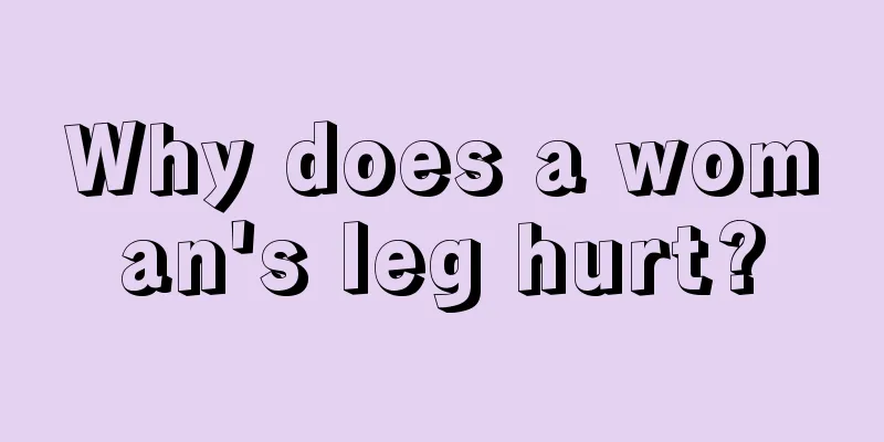 Why does a woman's leg hurt?