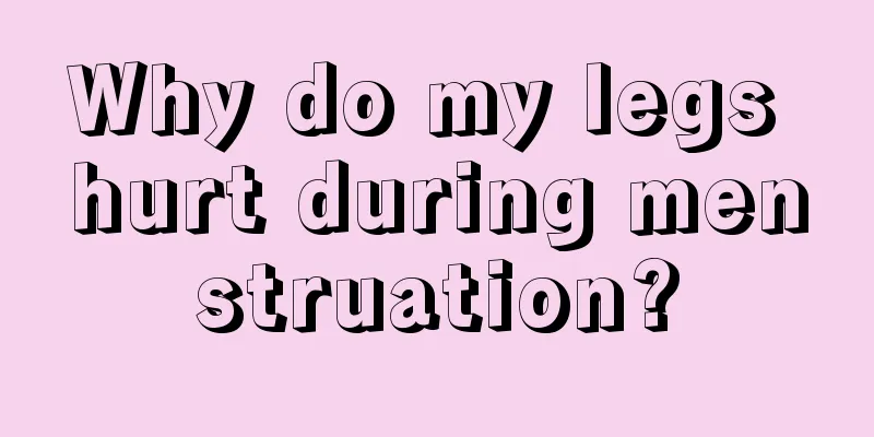 Why do my legs hurt during menstruation?