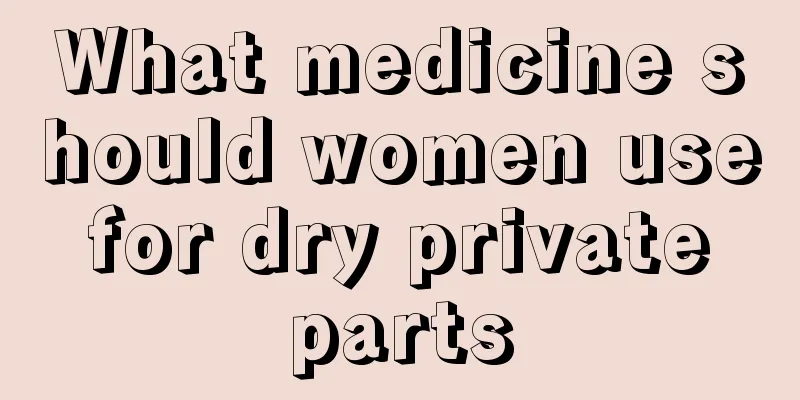 What medicine should women use for dry private parts