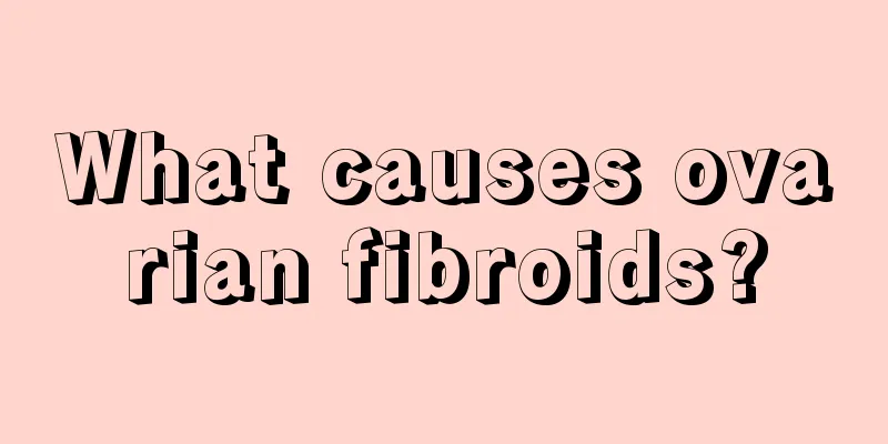 What causes ovarian fibroids?