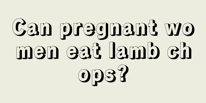 Can pregnant women eat lamb chops?