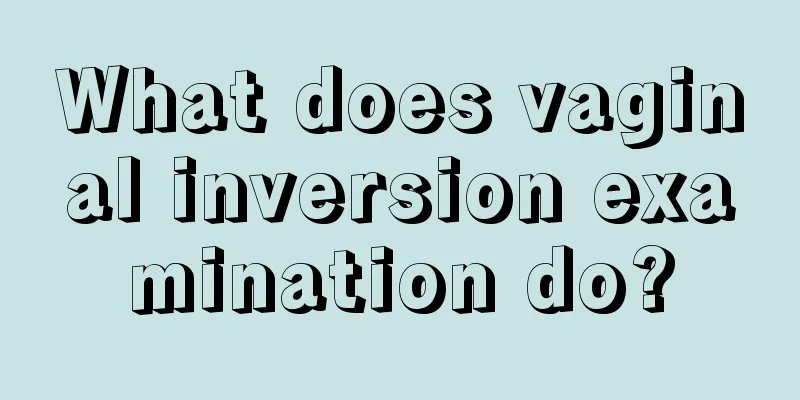 What does vaginal inversion examination do?