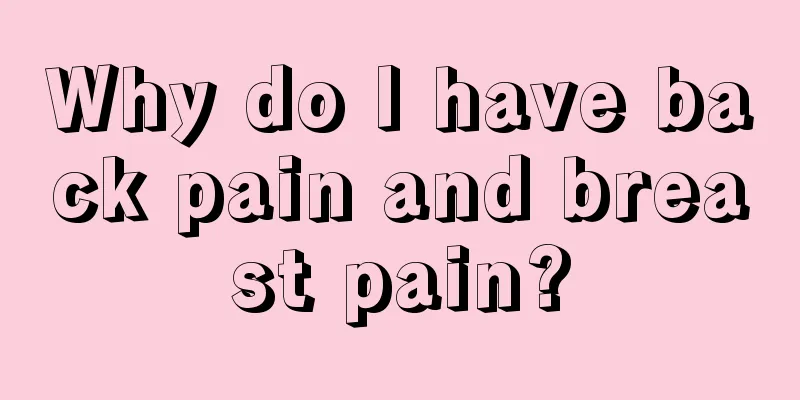 Why do I have back pain and breast pain?