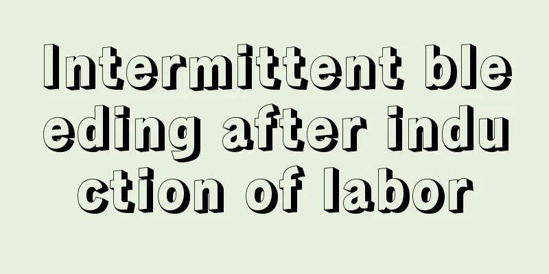 Intermittent bleeding after induction of labor