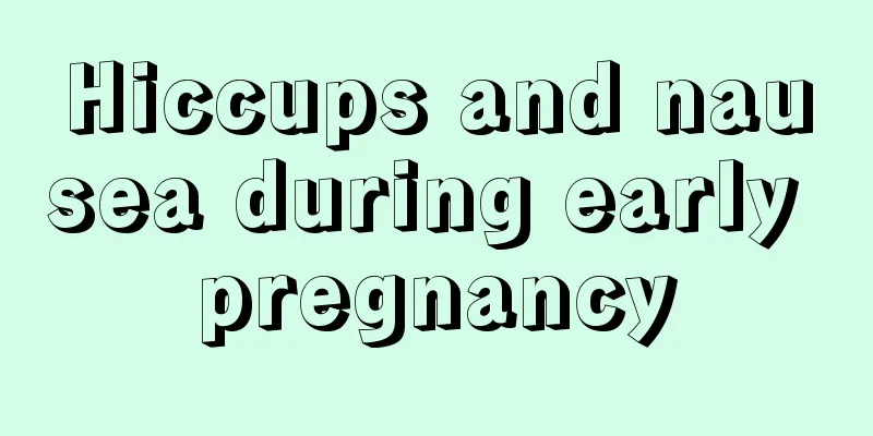 Hiccups and nausea during early pregnancy