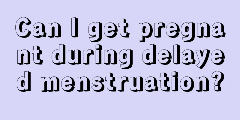 Can I get pregnant during delayed menstruation?