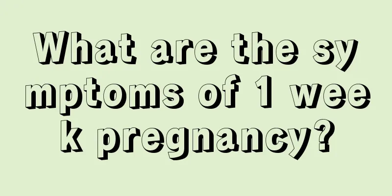 What are the symptoms of 1 week pregnancy?