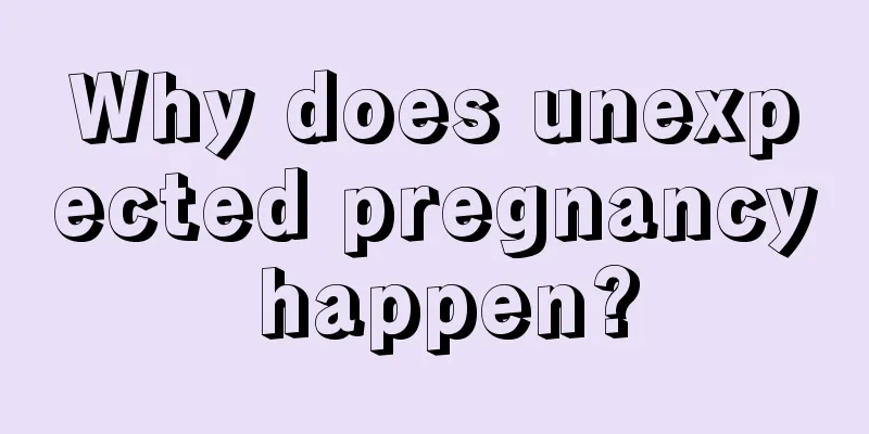 Why does unexpected pregnancy happen?