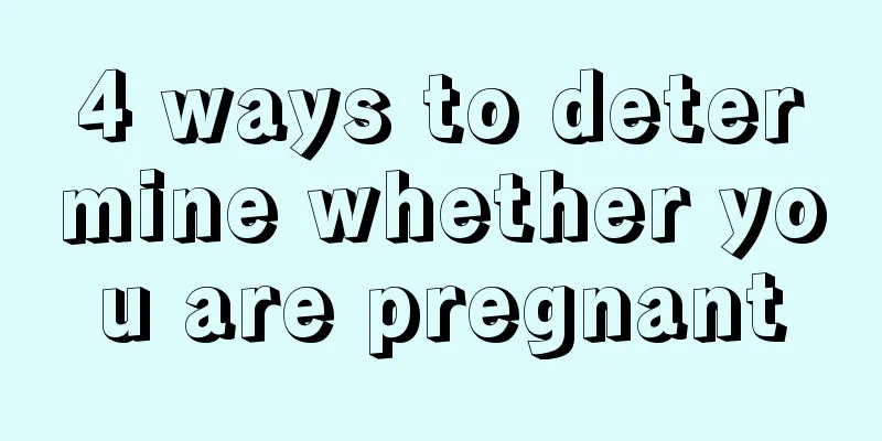 4 ways to determine whether you are pregnant