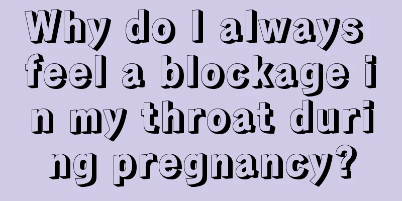 Why do I always feel a blockage in my throat during pregnancy?