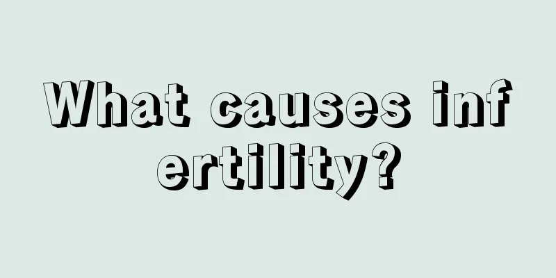 What causes infertility?