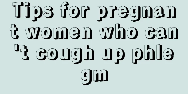 Tips for pregnant women who can't cough up phlegm