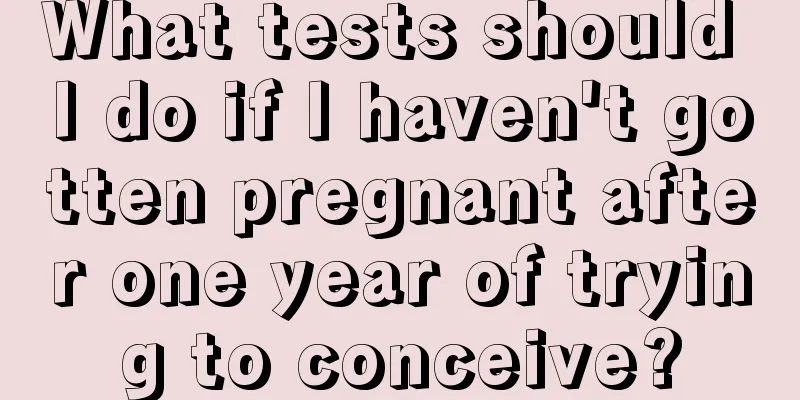 What tests should I do if I haven't gotten pregnant after one year of trying to conceive?