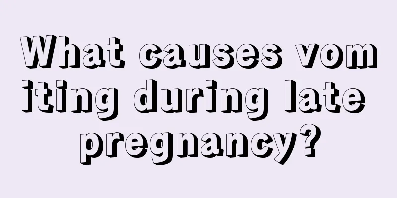 What causes vomiting during late pregnancy?