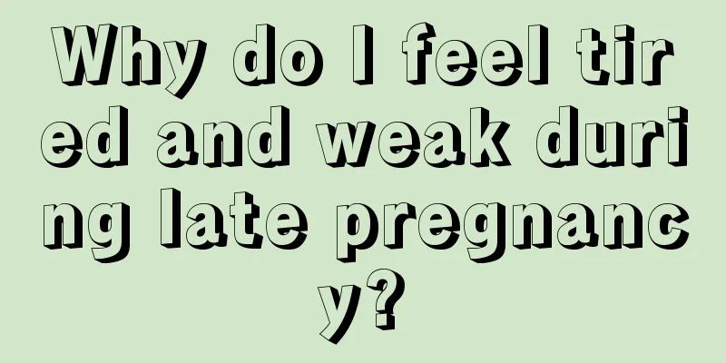 Why do I feel tired and weak during late pregnancy?