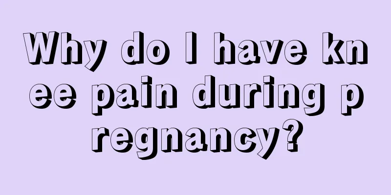 Why do I have knee pain during pregnancy?