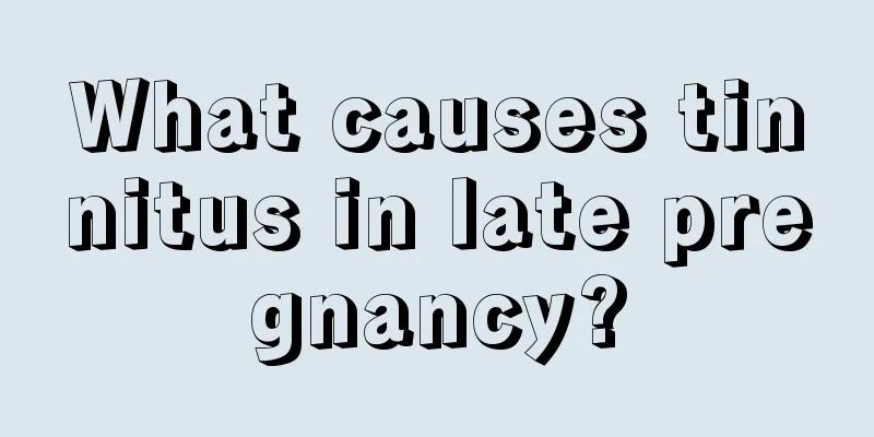 What causes tinnitus in late pregnancy?