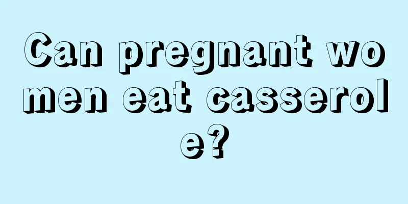 Can pregnant women eat casserole?