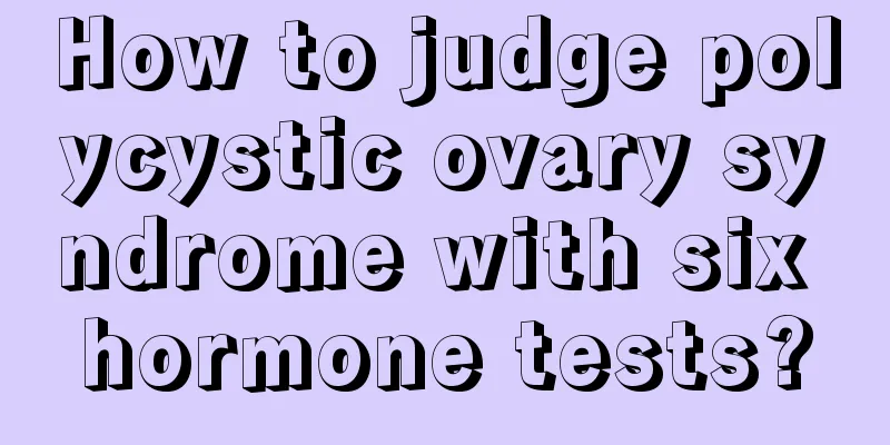 How to judge polycystic ovary syndrome with six hormone tests?