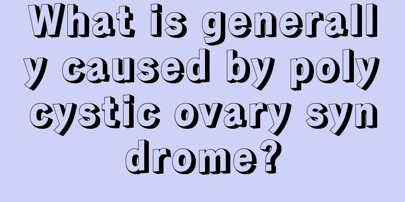 What is generally caused by polycystic ovary syndrome?