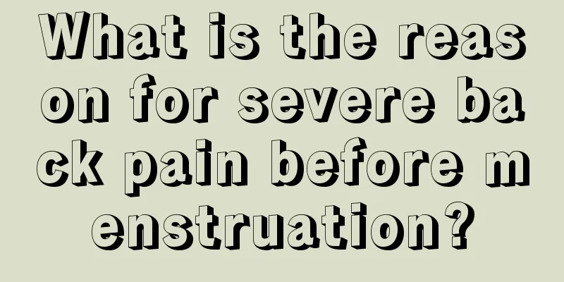 What is the reason for severe back pain before menstruation?