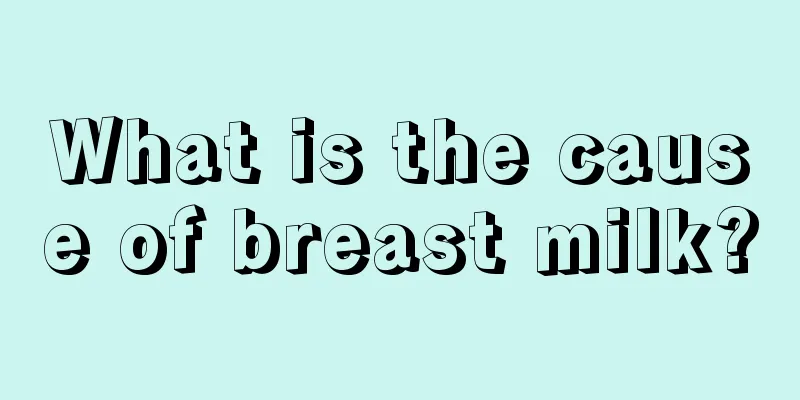 What is the cause of breast milk?