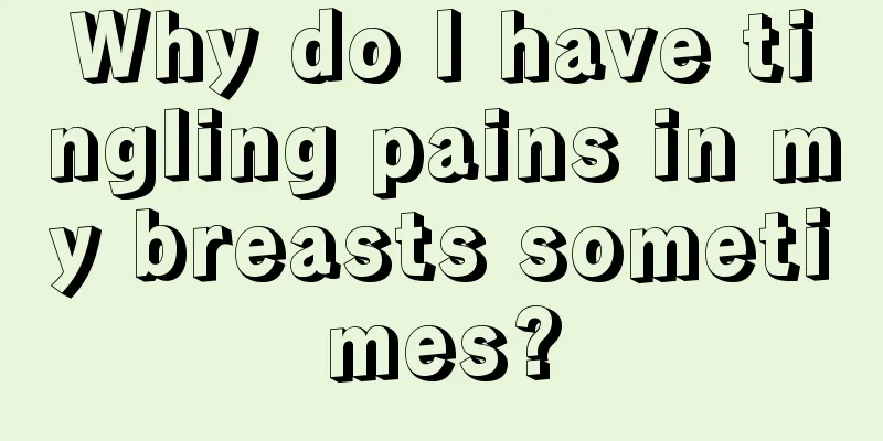 Why do I have tingling pains in my breasts sometimes?