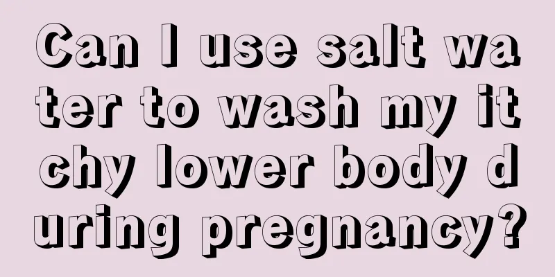 Can I use salt water to wash my itchy lower body during pregnancy?